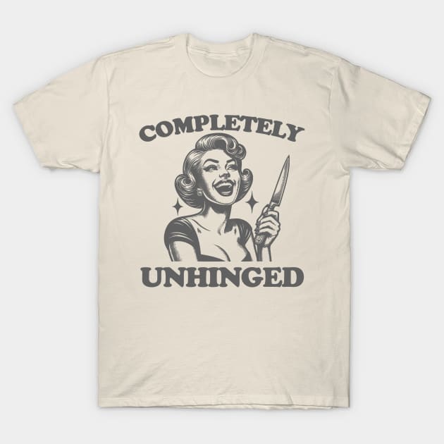 Completely Unhinged Shirt, Retro Unhinged Girl Shirt, Funny Mental Health T-Shirt by Justin green